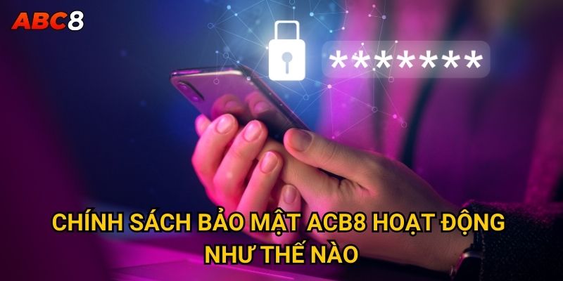 Chính sách bảo mật ACB8 hoạt động như thế nào?