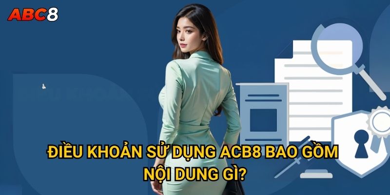 Điều khoản sử dụng ACB8 bao gồm nội dung gì?