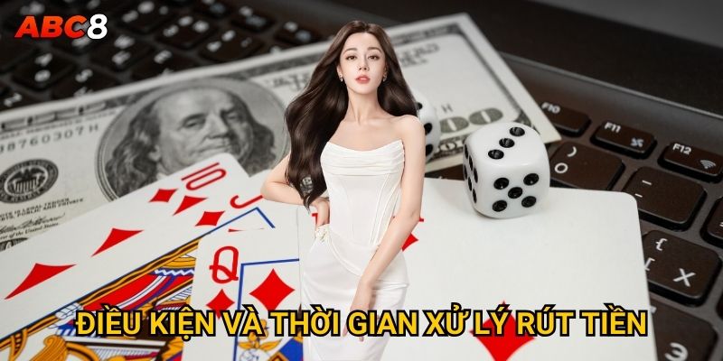 Điều kiện và thời gian xử lý rút tiền