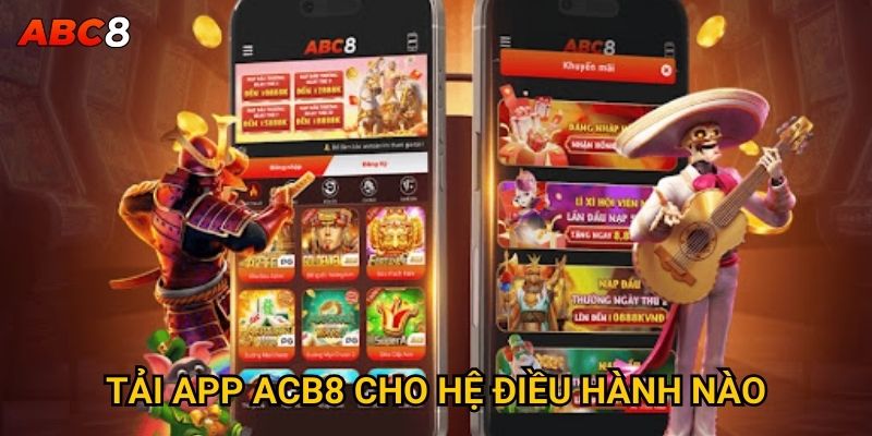 Tải app ACB8 cho hệ điều hành nào?